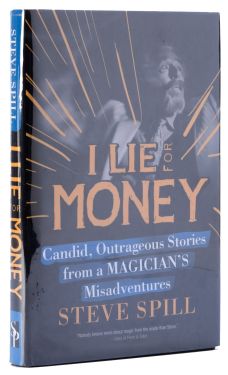 I Lie for Money: Candid, Outrageous Stories from a Magician's Misadventures