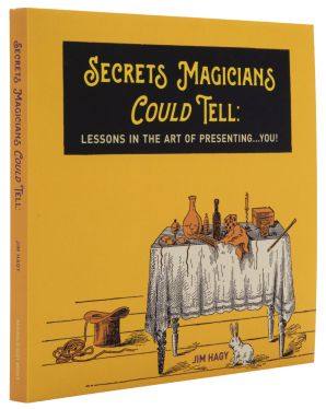 Secrets Magicians Could Tell: Lessons in the Art of Presenting… You!