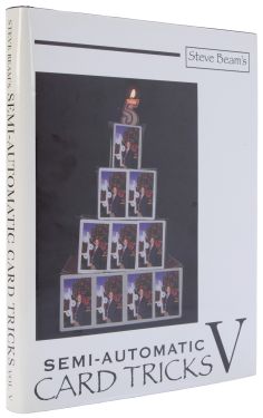 Steve Beam's Semi-Automatic Card Tricks, Volume 5
